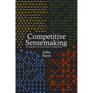 Competitive Sensemaking: An Upgrade to Common Sense on Disagreement - Paperback