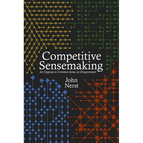 Competitive Sensemaking: An Upgrade to Common Sense on Disagreement - Paperback