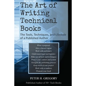 The Art of Writing Technical Books: The Tools, Techniques, and Lifestyle of a Published Author - Paperback