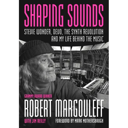 Shaping Sounds: Stevie Wonder, Devo, the Synth Revolution, and My Life Behind the Music - Paperback