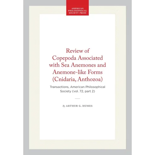 Review of Copepoda Associated with Sea Anemones and Anemone-Like Forms (Cnidaria, Anthozoa): Transactions, American Philosophical Society (Vol. 72, Pa - Hardcover