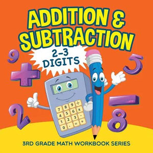 Addition & Subtraction (2-3 Digits): 3rd Grade Math Workbook Series - Paperback