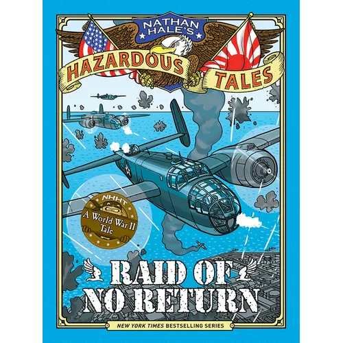 Raid of No Return (Nathan Hale's Hazardous Tales #7): A World War II Tale of the Doolittle Raid - Hardcover