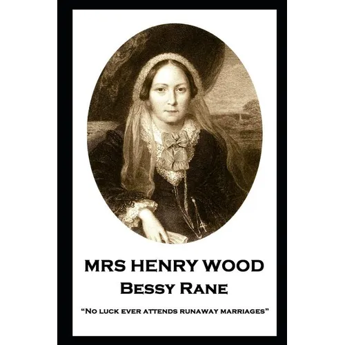 Mrs Henry Wood - Bessy Rane: "No luck ever attends runaway marriages" - Paperback