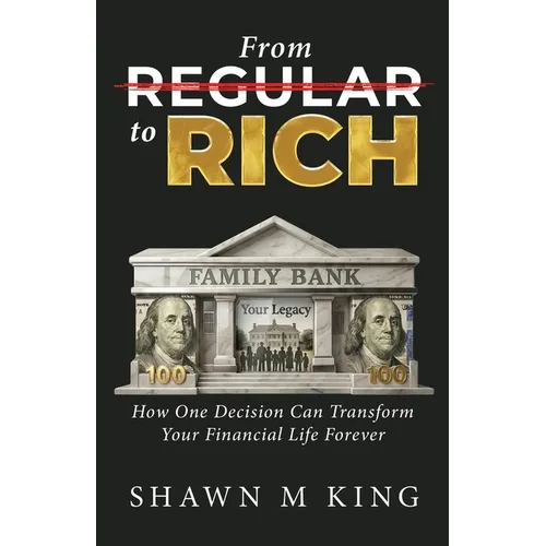 From Regular to Rich: How One Decision Can Transform Your Financial Life Forever - Paperback