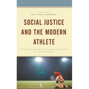 Social Justice and the Modern Athlete: Exploring the Role of Athlete Activism in Social Change - Paperback