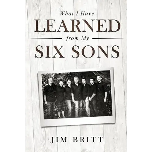 What I Have Learned From My Six Sons - Paperback