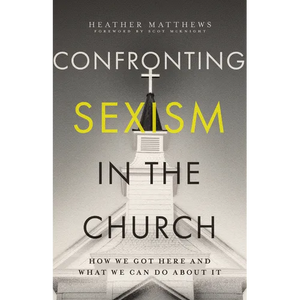 Confronting Sexism in the Church: How We Got Here and What We Can Do about It - Paperback