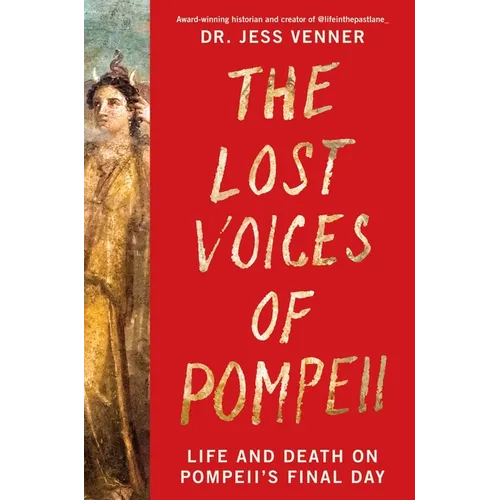 The Lost Voices of Pompeii: Life and Death on Pompeii's Final Day - Hardcover