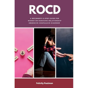 Rocd: A Beginner's 5-Step Guide for Women on Managing Relationship Obsessive-Compulsive Disorder - Paperback
