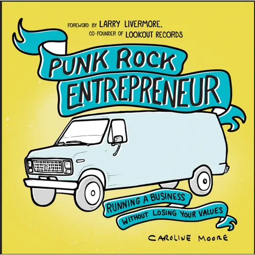 Punk Rock Entrepreneur: Running a Business Without Losing Your Values - Paperback