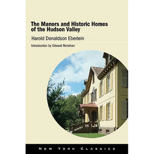 The Manors and Historic Homes of the Hudson Valley - Paperback