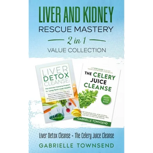 Liver and Kidney Rescue Mastery 2 in 1 Value Collection: Detox Fix for Thyroid, Weight Issues, Gout, Acne, Eczema, Psoriasis, Diabetes and Acid Reflux - Paperback