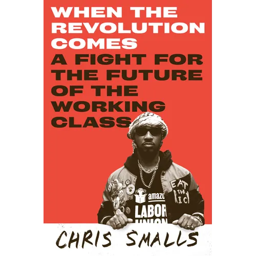 When the Revolution Comes: A Fight for the Future of the Working Class - Hardcover