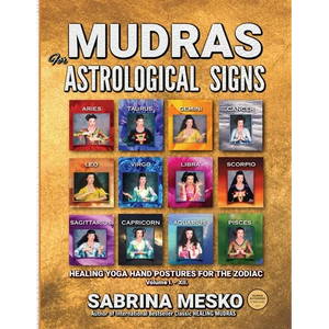 MUDRAS for Astrological Signs: Healing Yoga Hand Postures for the Zodiac Volumes I. - XII. - Paperback