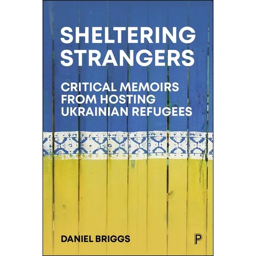 Sheltering Strangers: Critical Memoirs from Hosting Ukrainian Refugees - Paperback