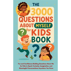 The 3000 Questions About Myself for Kids Book: Fun and Confidence-Building Questions About Me for Kids to Spark Curiosity, Imagination, and Meaningful - Hardcover