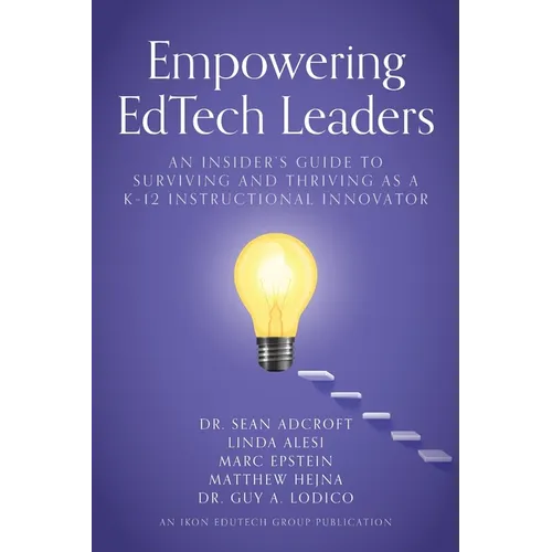 Empowering EdTech Leaders: An Insider's Guide to Surviving and Thriving as a K-12 Instructional Innovator - Paperback