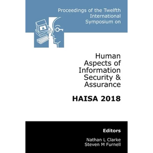 Proceedings of the Twelfth International Symposium on Human Aspects of Information Security & Assurance (HAISA 2018) - Paperback