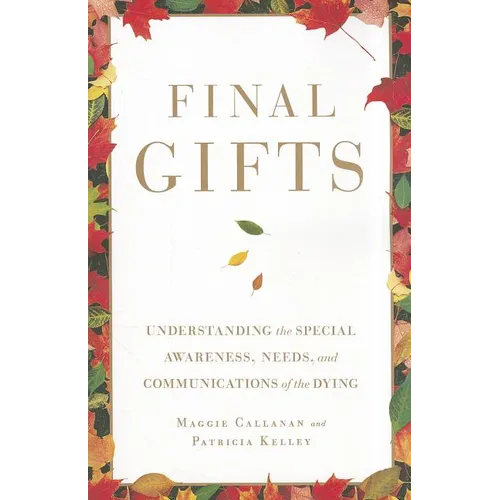 Final Gifts: Understanding the Special Awareness, Needs, and Communications of the Dying - Paperback