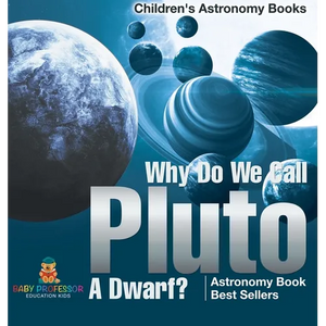 Why Do We Call Pluto A Dwarf? Astronomy Book Best Sellers Children's Astronomy Books - Hardcover