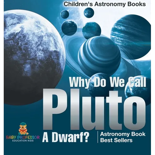 Why Do We Call Pluto A Dwarf? Astronomy Book Best Sellers Children's Astronomy Books - Hardcover