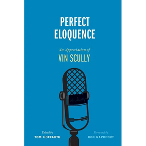 Perfect Eloquence: An Appreciation of Vin Scully - Hardcover