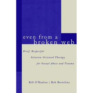 Even from a Broken Web: Brief, Respectful Solution-Oriented Therapy for Sexual Abuse and Trauma - Paperback