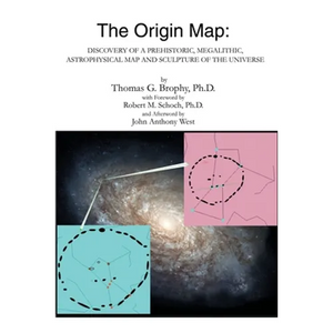 The Origin Map: Discovery of a Prehistoric, Megalithic, Astrophysical Map and Sculpture of the Universe - Paperback