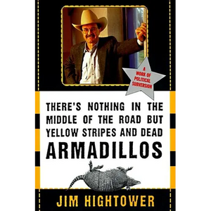 There's Nothing in the Middle of the Road But Yellow Stripes and Dead Armadillos: A Work of Political Subversion - Paperback