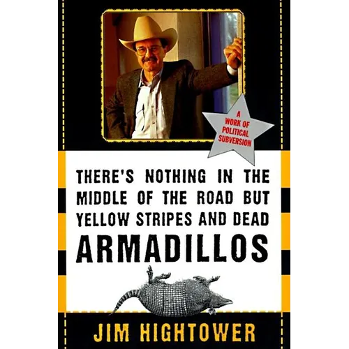 There's Nothing in the Middle of the Road But Yellow Stripes and Dead Armadillos: A Work of Political Subversion - Paperback
