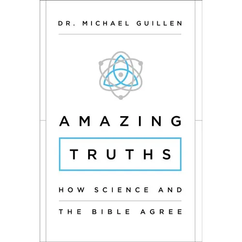 The Amazing Truths: How Science and the Bible Agree - Paperback