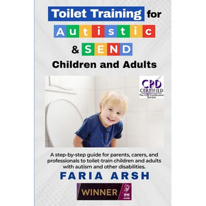Toilet Training for Autistic & SEND Children and Adults: A step-by-step guide for parents, carers, and professionals to toilet-train children and adul - Paperback