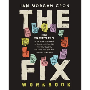 The Fix Workbook: How the Twelve Steps Offer a Surprising Path of Transformation for the Well-Adjusted, the Down-And-Out, and Everyone in Between - Paperback