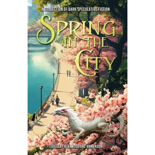 Spring in the City: A Collection of Dark Speculative Fiction - Paperback