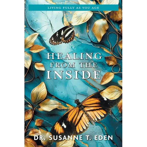 Healing From the Inside: Living Fully as You Age - Paperback