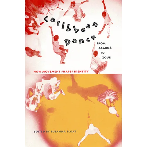 Caribbean Dance from Abakuá to Zouk: How Movement Shapes Identity - Paperback