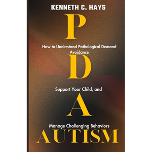 PDA Autism: How to Understand Pathological Demand Avoidance, Support your Child, and Manage Challenging Behaviors - Paperback