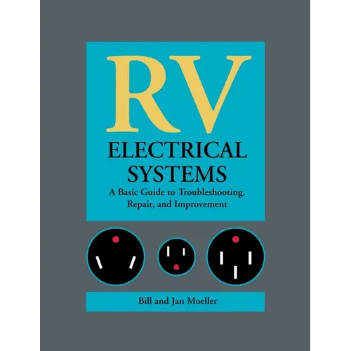 RV Electrical Systems: A Basic Guide to Troubleshooting, Repairing and Improvement - Hardcover