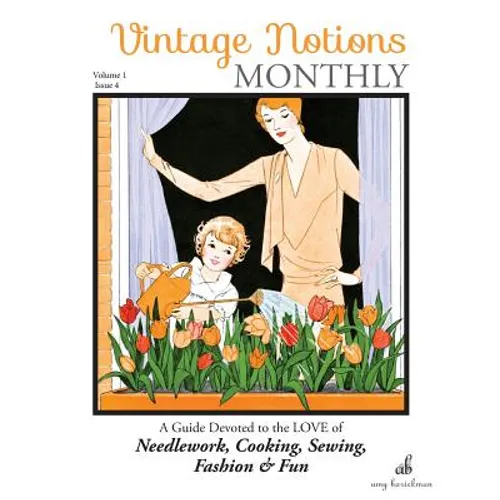 Vintage Notions Monthly - Issue 4: A Guide Devoted to the Love of Needlework, Cooking, Sewing, Fasion & Fun - Paperback