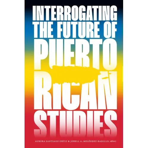 Interrogating the Future of Puerto Rican Studies - Paperback