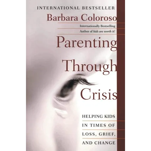 Parenting Through Crisis: Helping Kids in Times of Loss, Grief, and Change - Paperback