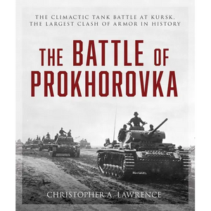The Battle of Prokhorovka: The Tank Battle at Kursk, the Largest Clash of Armor in History - Paperback