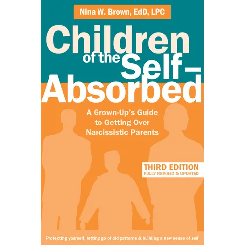 Children of the Self-Absorbed: A Grown-Up's Guide to Getting Over Narcissistic Parents - Paperback