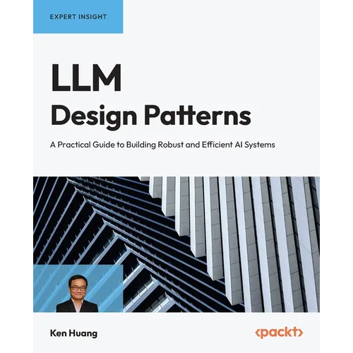 LLM Design Patterns: A Practical Guide to Building Robust and Efficient AI Systems - Paperback
