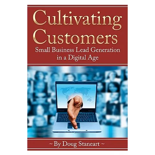 Cultivating Customers: Small Business Lead Generation in a Digital Age - Paperback
