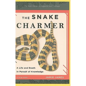 The Snake Charmer: A Life and Death in Pursuit of Knowledge - Paperback