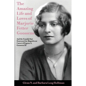 The Amazing Life and Loves of Lady Marjorie Fetter Goossens: and startling revelations on the scandal that destroyed the magnificent career of Sir Eug - Paperback