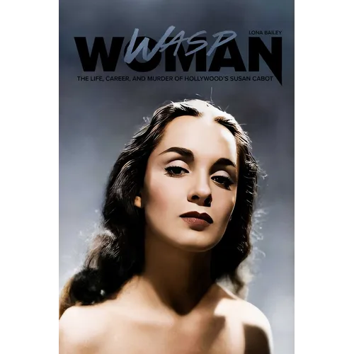 Wasp Woman: The Life, Career, and Murder of Hollywood's Susan Cabot - Paperback