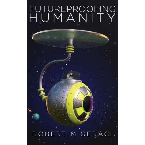 Futureproofing Humanity: Existential Risk and the Technomyths of Human Engineering, Artificial Intelligence, and Our Future among the Stars - Hardcover